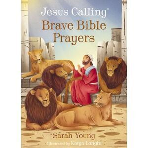 Jesus Calling Brave Bible Prayers -- Sarah Young